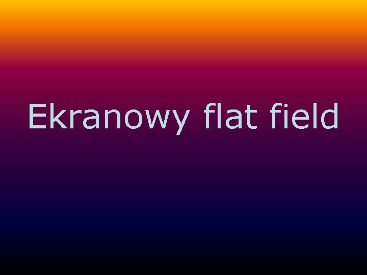 Ekranowy flat field 