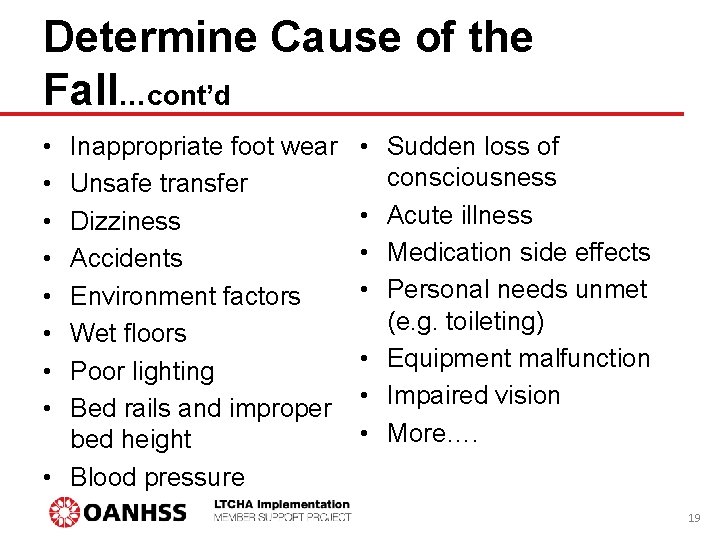 Determine Cause of the Fall…cont’d • • Inappropriate foot wear Unsafe transfer Dizziness Accidents