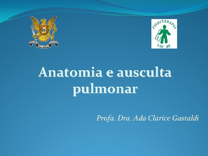 Anatomia e ausculta pulmonar Profa. Dra. Ada Clarice Gastaldi 