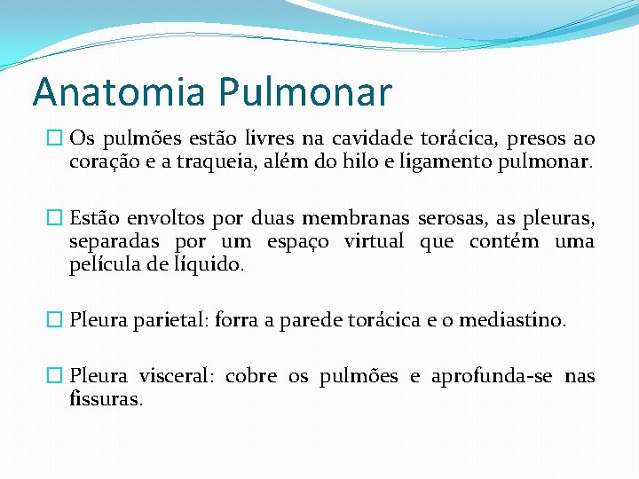 Anatomia Pulmonar � Os pulmões estão livres na cavidade torácica, presos ao coração e