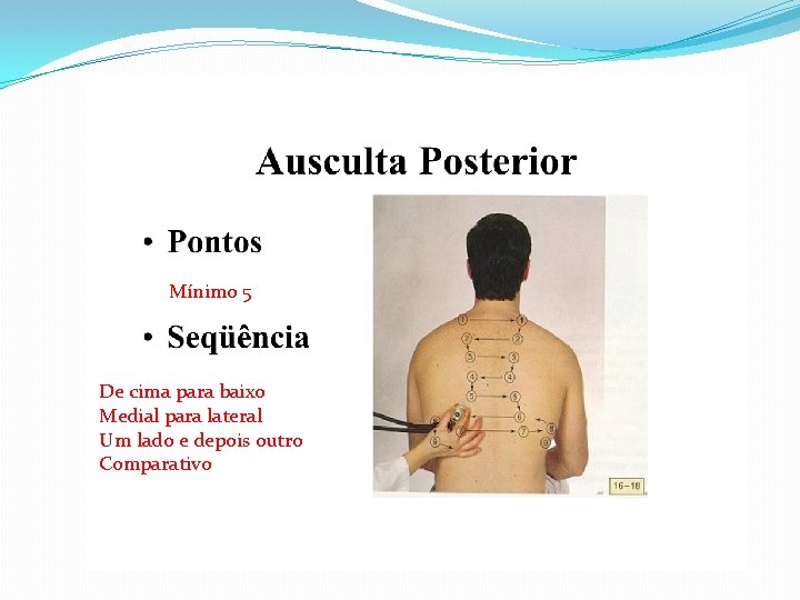 Mínimo 5 De cima para baixo Medial para lateral Um lado e depois outro