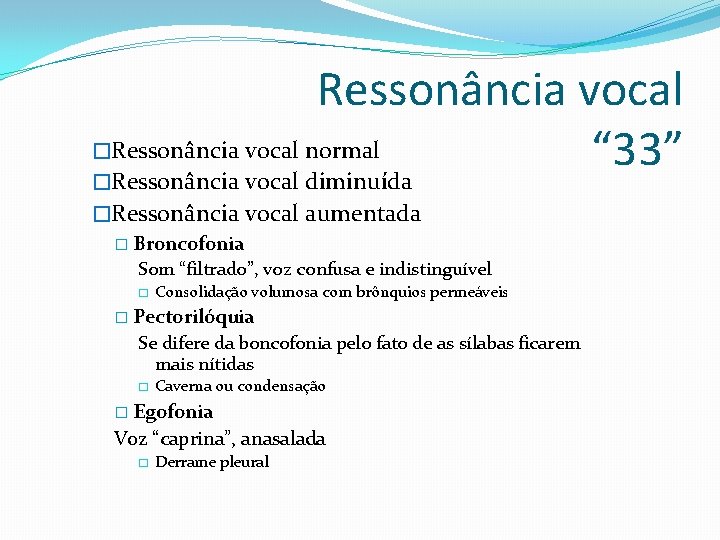 Ressonância vocal �Ressonância vocal normal “ 33” �Ressonância vocal diminuída �Ressonância vocal aumentada � Ressonância vocal �Ressonância vocal normal “ 33” �Ressonância vocal diminuída �Ressonância vocal aumentada �