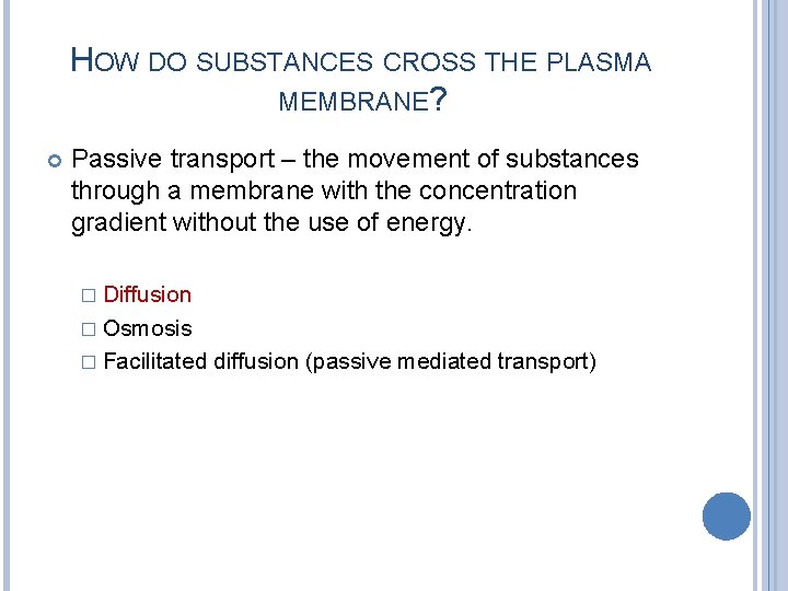 HOW DO SUBSTANCES CROSS THE PLASMA MEMBRANE? Passive transport – the movement of substances
