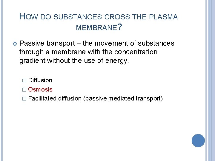 HOW DO SUBSTANCES CROSS THE PLASMA MEMBRANE? Passive transport – the movement of substances