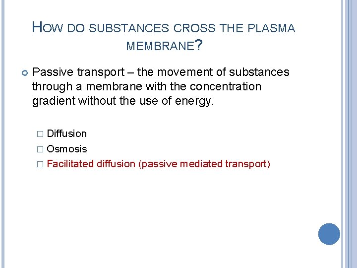 HOW DO SUBSTANCES CROSS THE PLASMA MEMBRANE? Passive transport – the movement of substances