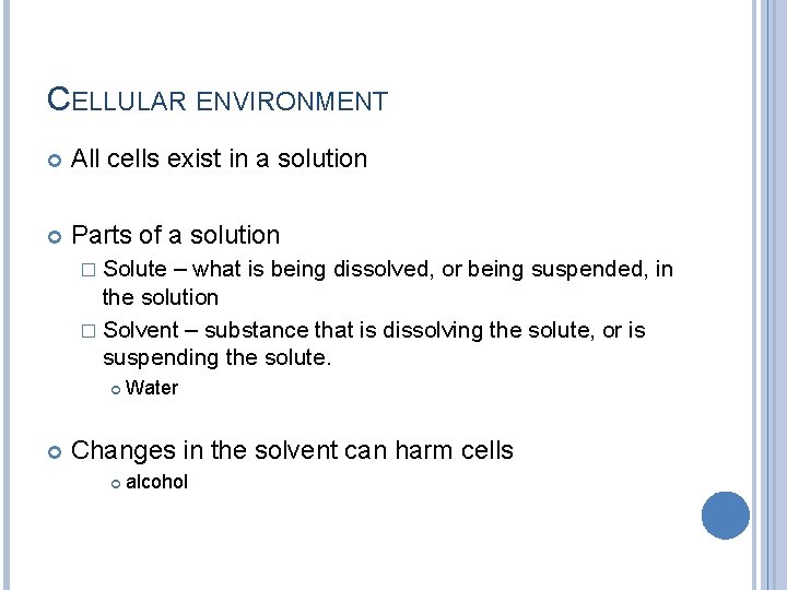 CELLULAR ENVIRONMENT All cells exist in a solution Parts of a solution � Solute