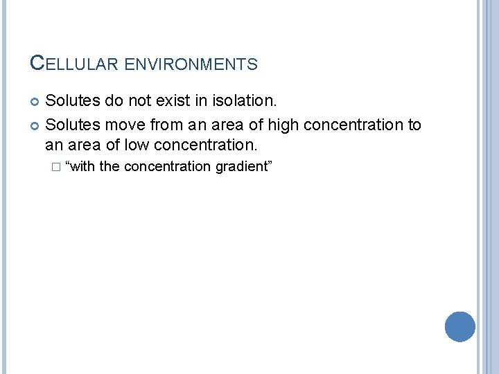 CELLULAR ENVIRONMENTS Solutes do not exist in isolation. Solutes move from an area of