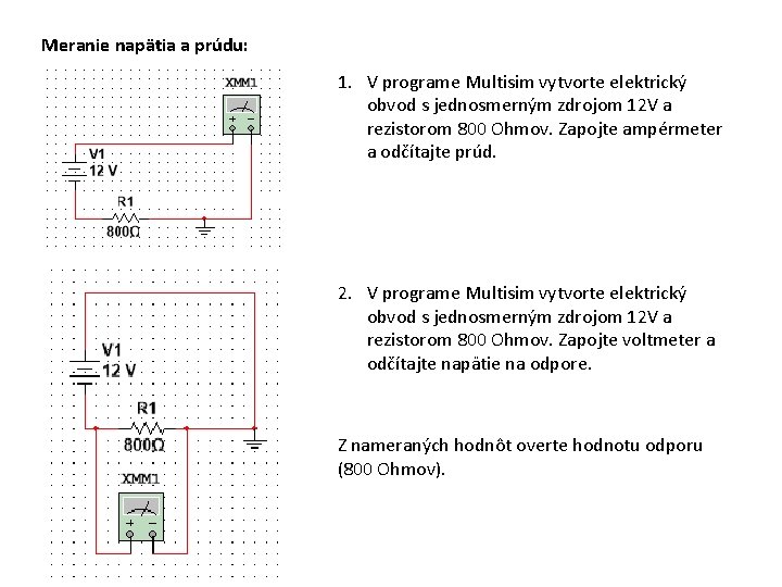 Meranie napätia a prúdu: 1. V programe Multisim vytvorte elektrický obvod s jednosmerným zdrojom