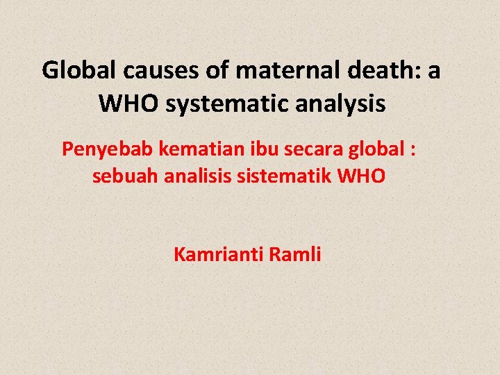 Global causes of maternal death: a WHO systematic analysis Penyebab kematian ibu secara global