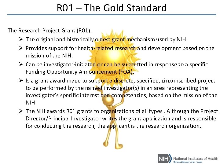 R 01 – The Gold Standard The Research Project Grant (R 01): Ø The R 01 – The Gold Standard The Research Project Grant (R 01): Ø The