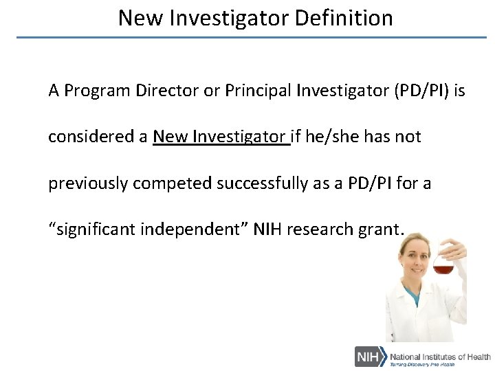 New Investigator Definition A Program Director or Principal Investigator (PD/PI) is considered a New Investigator Definition A Program Director or Principal Investigator (PD/PI) is considered a