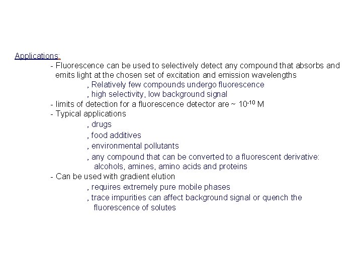 Applications: - Fluorescence can be used to selectively detect any compound that absorbs and