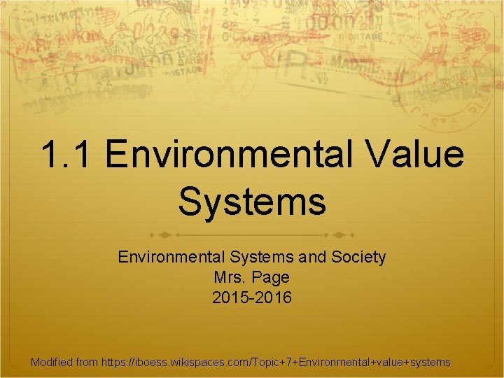 1. 1 Environmental Value Systems Environmental Systems and Society Mrs. Page 2015 -2016 Modified