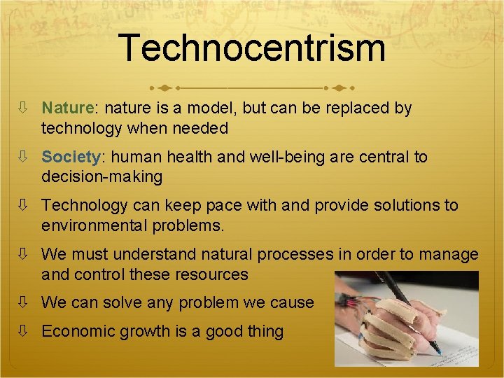 Technocentrism Nature: nature is a model, but can be replaced by technology when needed