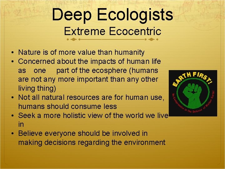 Deep Ecologists Extreme Ecocentric • Nature is of more value than humanity • Concerned