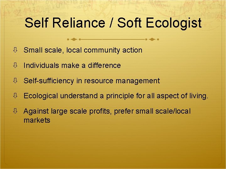 Self Reliance / Soft Ecologist Small scale, local community action Individuals make a difference