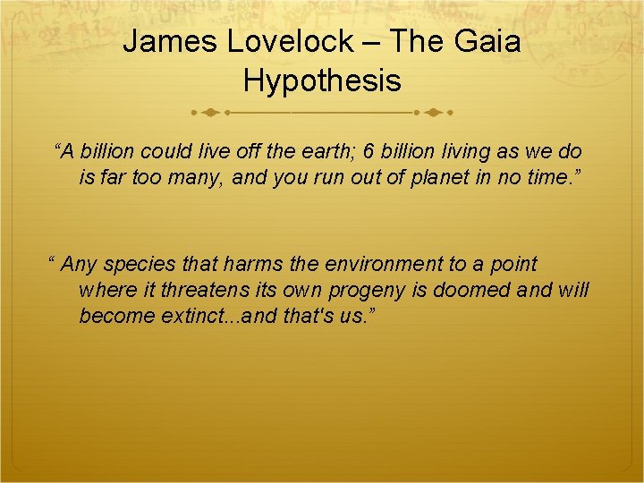 James Lovelock – The Gaia Hypothesis “A billion could live off the earth; 6