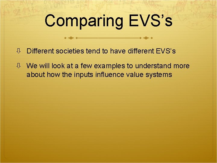 Comparing EVS’s Different societies tend to have different EVS’s We will look at a