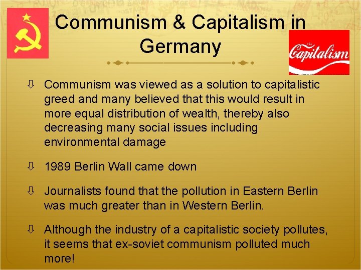 Communism & Capitalism in Germany Communism was viewed as a solution to capitalistic greed