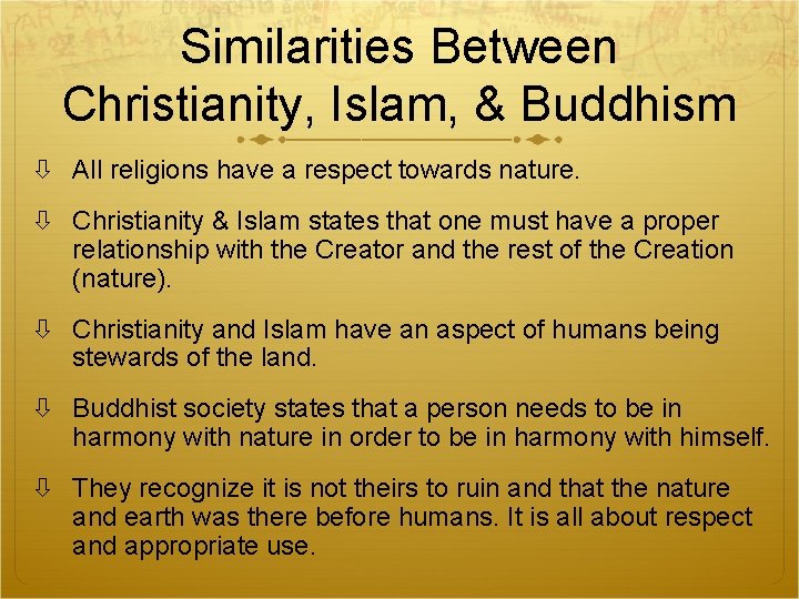 Similarities Between Christianity, Islam, & Buddhism All religions have a respect towards nature. Christianity