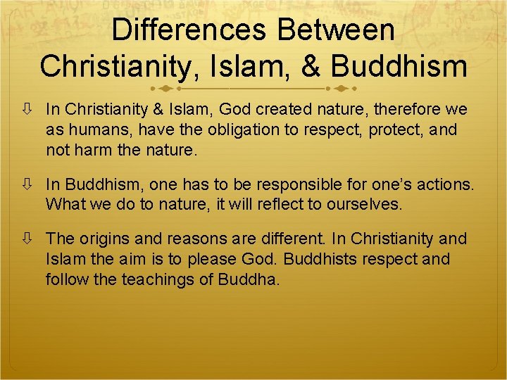 Differences Between Christianity, Islam, & Buddhism In Christianity & Islam, God created nature, therefore