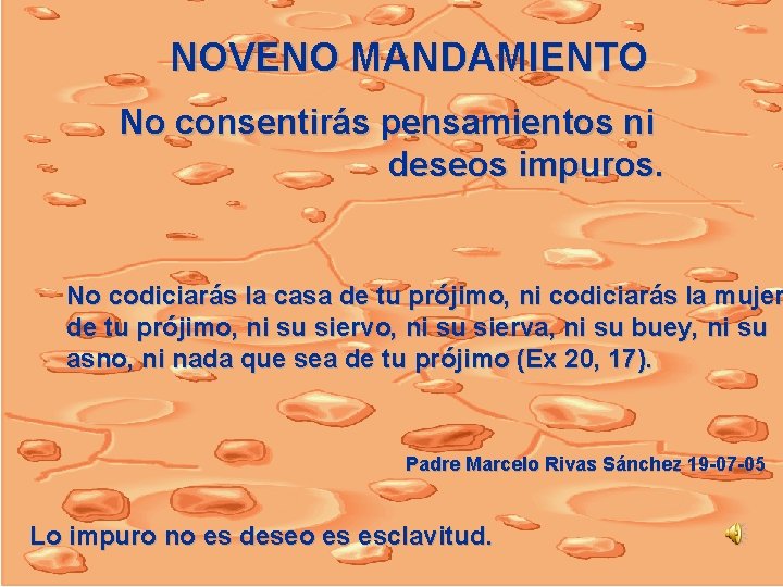 NOVENO MANDAMIENTO No consentirás pensamientos ni deseos impuros. No codiciarás la casa de tu