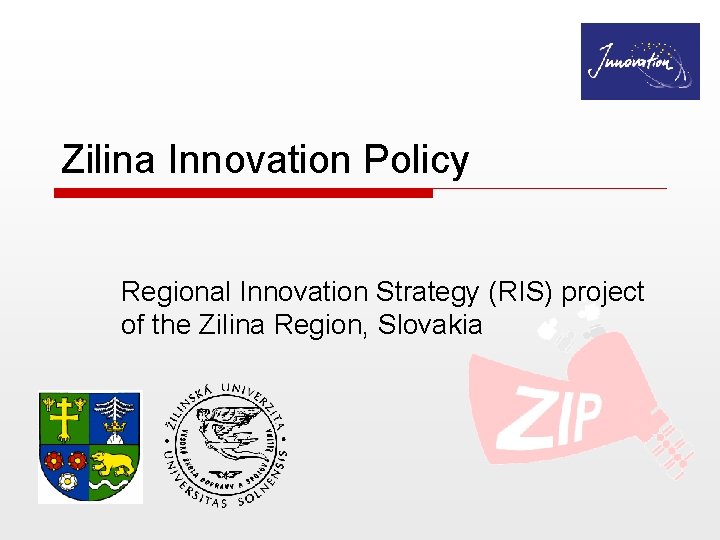 Zilina Innovation Policy Regional Innovation Strategy (RIS) project of the Zilina Region, Slovakia 