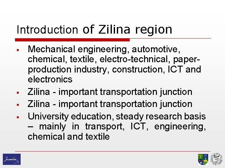 Introduction of Zilina region § § Mechanical engineering, automotive, chemical, textile, electro-technical, paperproduction industry,