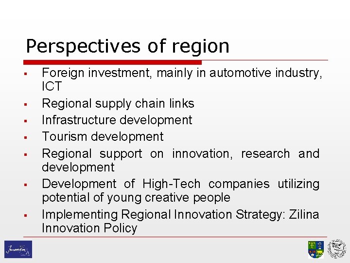 Perspectives of region § § § § Foreign investment, mainly in automotive industry, ICT