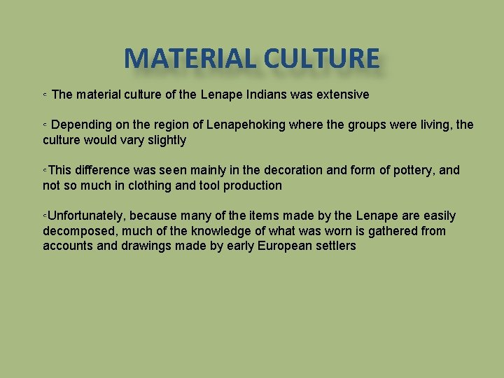 MATERIAL CULTURE ◦ The material culture of the Lenape Indians was extensive ◦ Depending