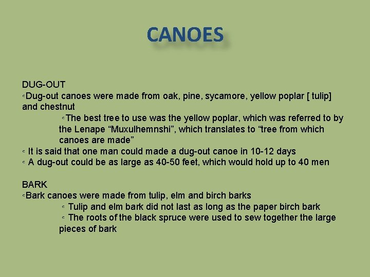 CANOES DUG-OUT ◦Dug-out canoes were made from oak, pine, sycamore, yellow poplar [ tulip]