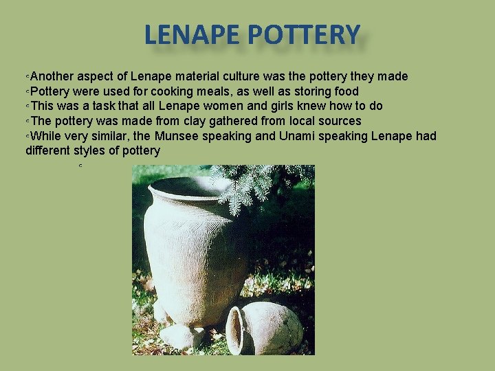 LENAPE POTTERY ◦Another aspect of Lenape material culture was the pottery they made ◦Pottery