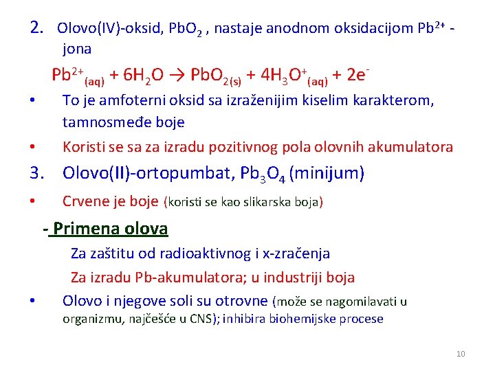 2. Olovo(IV)-oksid, Pb. O 2 , nastaje anodnom oksidacijom Pb 2+ jona Pb 2+(aq)