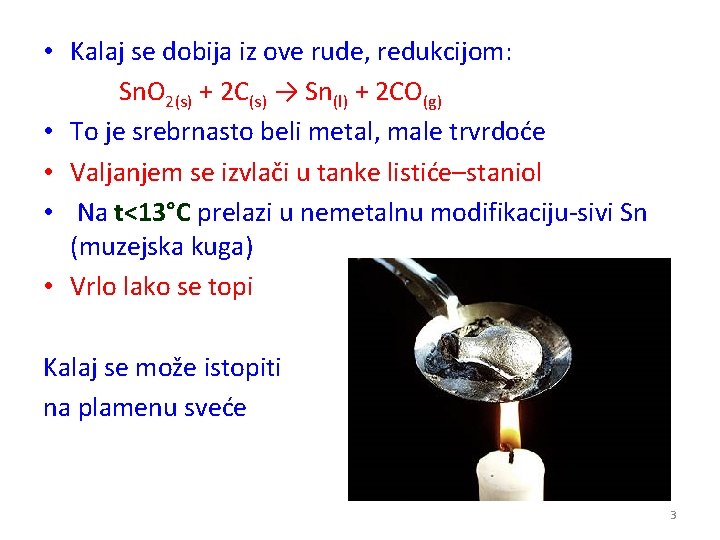  • Kalaj se dobija iz ove rude, redukcijom: Sn. O 2(s) + 2