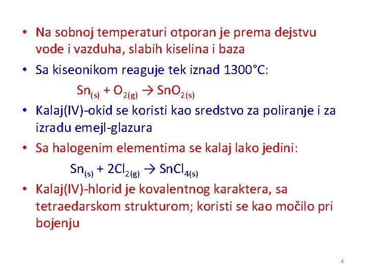  • Na sobnoj temperaturi otporan je prema dejstvu vode i vazduha, slabih kiselina
