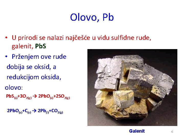 Olovo, Pb • U prirodi se nalazi najčešće u vidu sulfidne rude, galenit, Pb.