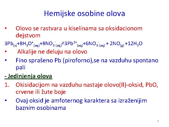 Hemijske osobine olova • Olovo se rastvara u kiselinama sa oksidacionom dejstvom 3 Pb(s)+8