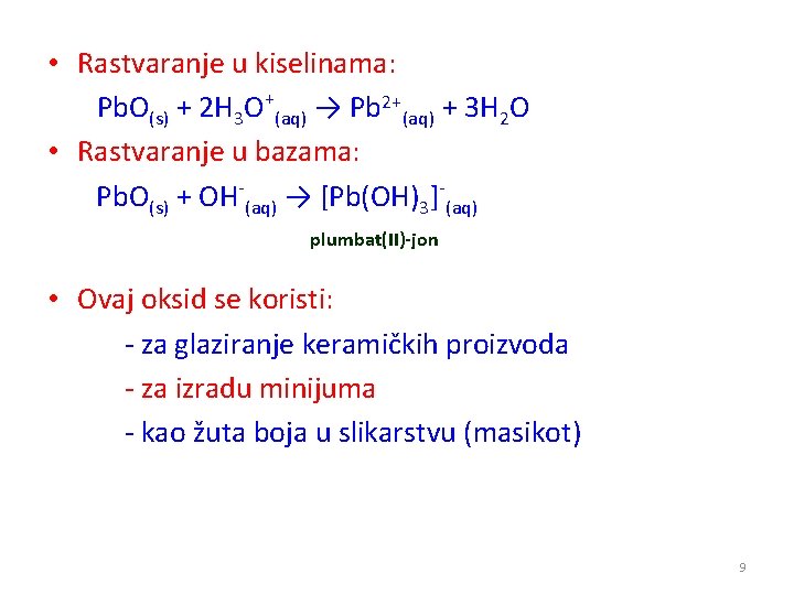  • Rastvaranje u kiselinama: Pb. O(s) + 2 H 3 O+(aq) → Pb