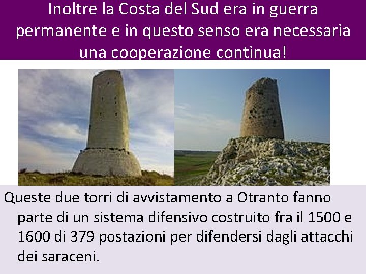 Inoltre la Costa del Sud era in guerra permanente e in questo senso era