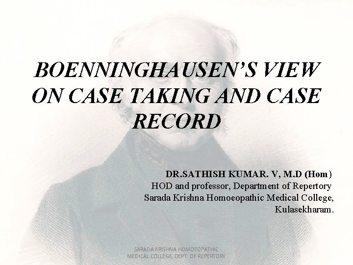 BOENNINGHAUSEN’S VIEW ON CASE TAKING AND CASE RECORD DR. SATHISH KUMAR. V, M. D