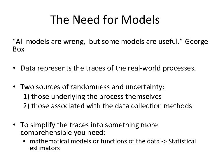 The Need for Models “All models are wrong, but some models are useful. ” The Need for Models “All models are wrong, but some models are useful. ”