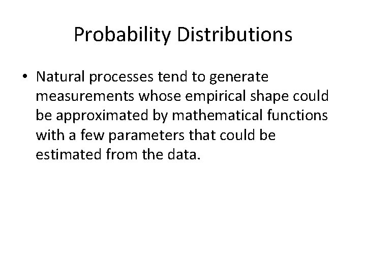 Probability Distributions • Natural processes tend to generate measurements whose empirical shape could be Probability Distributions • Natural processes tend to generate measurements whose empirical shape could be