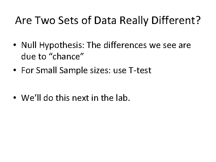 Are Two Sets of Data Really Different? • Null Hypothesis: The differences we see Are Two Sets of Data Really Different? • Null Hypothesis: The differences we see