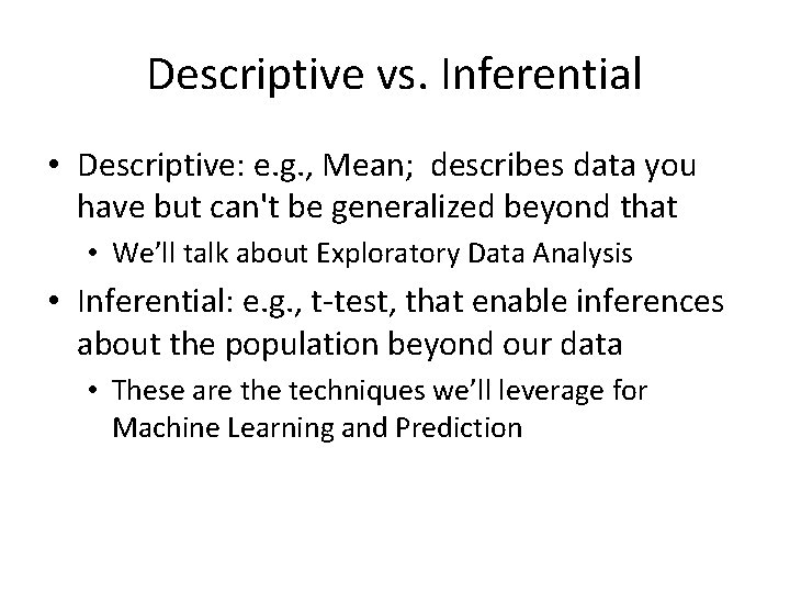 Descriptive vs. Inferential • Descriptive: e. g. , Mean; describes data you have but Descriptive vs. Inferential • Descriptive: e. g. , Mean; describes data you have but