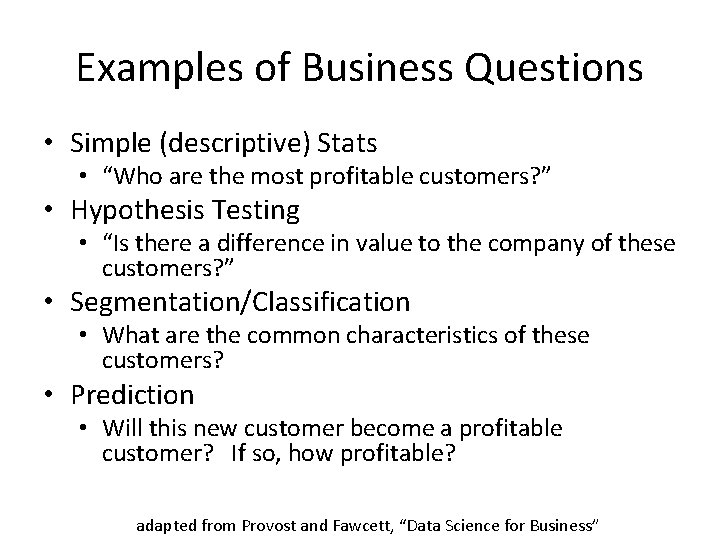 Examples of Business Questions • Simple (descriptive) Stats • “Who are the most profitable Examples of Business Questions • Simple (descriptive) Stats • “Who are the most profitable