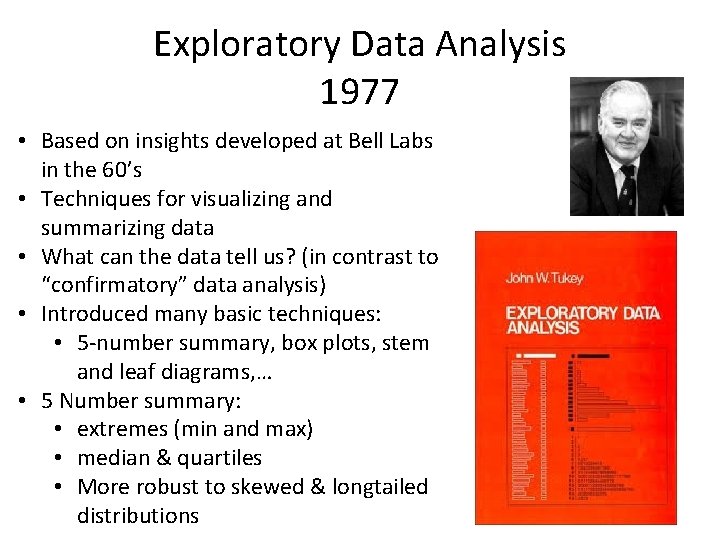 Exploratory Data Analysis 1977 • Based on insights developed at Bell Labs in the Exploratory Data Analysis 1977 • Based on insights developed at Bell Labs in the