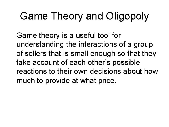 Game Theory and Oligopoly Game theory is a useful tool for understanding the interactions