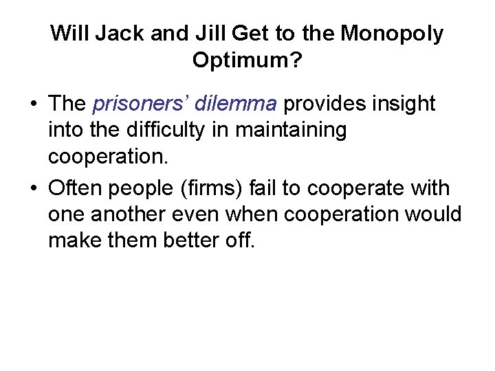 Will Jack and Jill Get to the Monopoly Optimum? • The prisoners’ dilemma provides