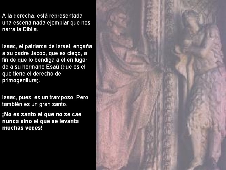 A la derecha, está representada una escena nada ejemplar que nos narra la Biblia.