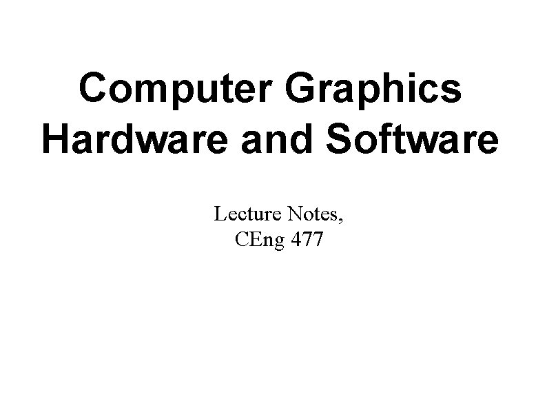 Computer Graphics Hardware and Software Lecture Notes, CEng 477 